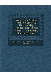 America's Alpine Scenic Highway, the One-Day Wonder Trip of the World ..