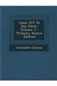 Louis XIV Et Son Siecle, Volume 3 - Primary Source Edition