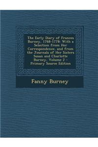 The Early Diary of Frances Burney, 1768-1778: With a Selection from Her Correspondence, and from the Journals of Her Sisters Susan and Charlotte Burne