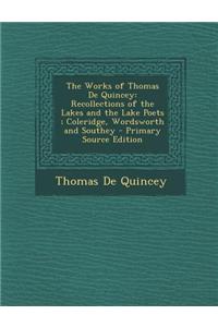 The Works of Thomas de Quincey: Recollections of the Lakes and the Lake Poets; Coleridge, Wordsworth and Southey