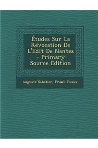 Etudes Sur La Revocation de L'Edit de Nantes