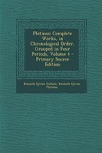 Plotinos: Complete Works, in Chronological Order, Grouped in Four Periods, Volume 4