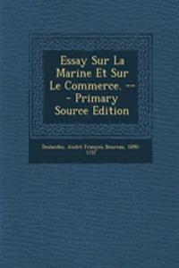 Essay Sur La Marine Et Sur Le Commerce. --