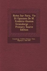 Notes Sur Paris, Vie Et Opinions De M. Frédéric-thomas Graindorge ...