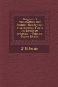 Guignols Et Marionnettes; Leur Histoire. Nombreuses Reproductions D'Apres Les Documents Originaux