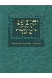 George Meredith, Novelist, Poet, Reformer - Primary Source Edition