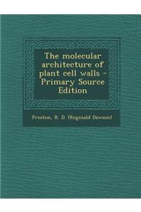 The Molecular Architecture of Plant Cell Walls - Primary Source Edition