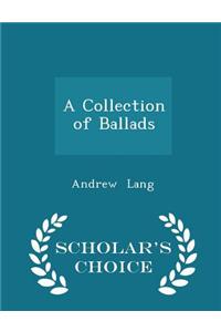 Collection of Ballads - Scholar's Choice Edition