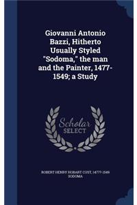 Giovanni Antonio Bazzi, Hitherto Usually Styled Sodoma, the man and the Painter, 1477-1549; a Study