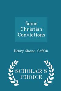 Some Christian Convictions - Scholar's Choice Edition