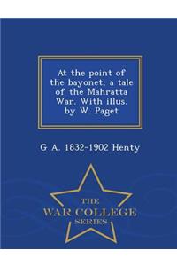 At the Point of the Bayonet, a Tale of the Mahratta War. with Illus. by W. Paget - War College Series