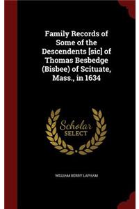 Family Records of Some of the Descendents [sic] of Thomas Besbedge (Bisbee) of Scituate, Mass., in 1634