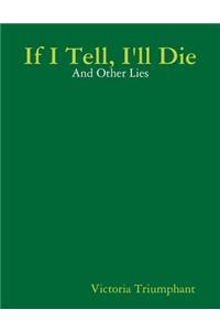 If I Tell, I'll Die: And Other Lies