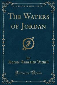 The Waters of Jordan (Classic Reprint)