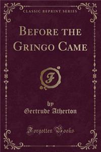 Before the Gringo Came (Classic Reprint)