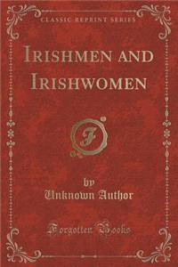 Irishmen and Irishwomen (Classic Reprint)