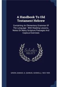 A Handbook To Old Testament Hebrew