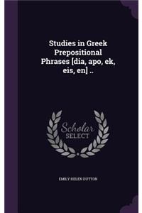 Studies in Greek Prepositional Phrases [dia, apo, ek, eis, en] ..