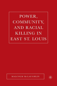 Power, Community, and Racial Killing in East St. Louis