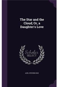 The Star and the Cloud; Or, a Daughter's Love