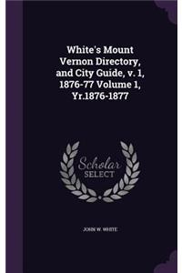 White's Mount Vernon Directory, and City Guide, v. 1, 1876-77 Volume 1, Yr.1876-1877