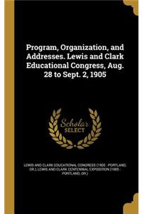 Program, Organization, and Addresses. Lewis and Clark Educational Congress, Aug. 28 to Sept. 2, 1905