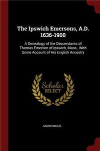 The Ipswich Emersons, A.D. 1636-1900