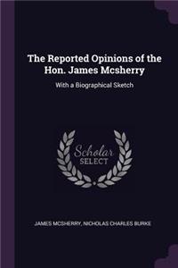The Reported Opinions of the Hon. James Mcsherry
