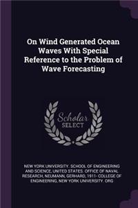 On Wind Generated Ocean Waves With Special Reference to the Problem of Wave Forecasting