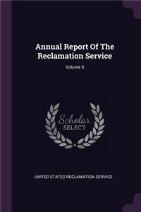Annual Report of the Reclamation Service; Volume 6