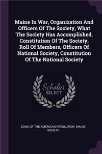Maine In War, Organization And Officers Of The Society, What The Society Has Accomplished, Constitution Of The Society, Roll Of Members, Officers Of National Society, Constitution Of The National Society