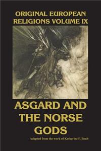 Original European Religions Volume IX: Asgard and the Norse Gods