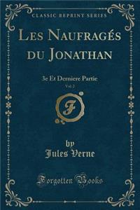 Les NaufragÃ©s Du Jonathan, Vol. 2: 3e Et Derniere Partie (Classic Reprint)