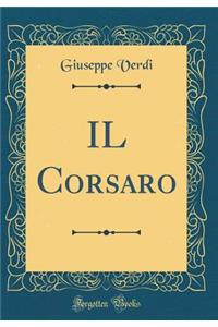 Il Corsaro (Classic Reprint)