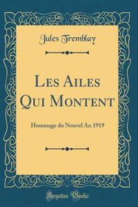 Les Ailes Qui Montent: Hommage Du Nouvel an 1919 (Classic Reprint)