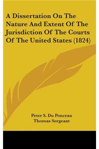 A Dissertation on the Nature and Extent of the Jurisdiction of the Courts of the United States (1824)