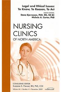 Legal and Ethical Issues: To Know, to Reason, to Act, an Issue of Nursing Clinics