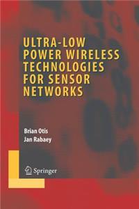 Ultra-Low Power Wireless Technologies for Sensor Networks