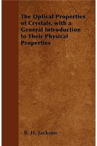 The Optical Properties of Crystals, with a General Introduction to Their Physical Properties