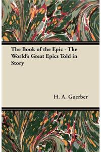 The Book of the Epic - The World's Great Epics Told in Story