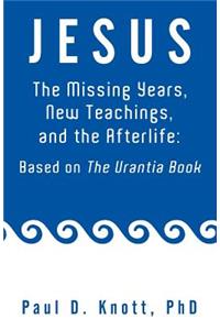 Jesus - The Missing Years, New Teachings & the Afterlife
