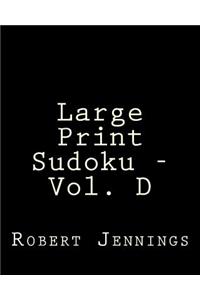 Large Print Sudoku - Vol. D