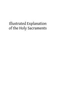 Illustrated Explanation of the Holy Sacraments