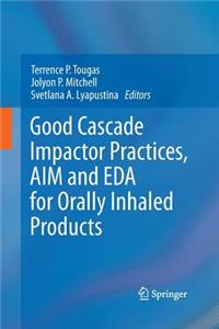 Good Cascade Impactor Practices, Aim and Eda for Orally Inhaled Products