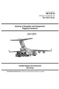 Technical Manual TM 4-48.19 (FM 4-20.119 & FM 4-20.127) TO 13C7-10-31 Airdrop of Supplies and Equipment