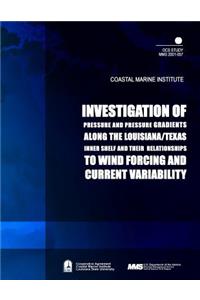 Investigation of Pressure and Pressure Gradients along the Louisiana/ Texas Inner Shelf and Their Relationships to Wind Forcing and Current Variability