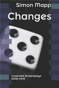 Changes: Collected Screenplays 2009-2016