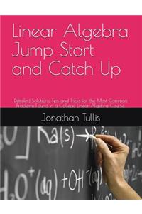 Linear Algebra Jump Start and Catch Up