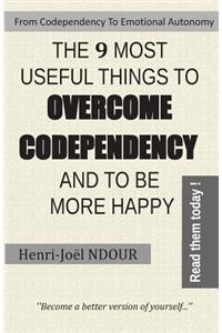From Codependency To Emotional Autonomy - The 9 Most Useful Things To Overcome Codependency And To Be More Happy
