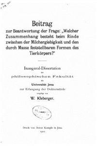Beitrag zur beantwortung der frage, Welcher zusammenhang besteht beim rinde zwischen der milchergiebigkeit und den durch masse feststellbaren formen des tierkörpers?